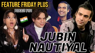 Feature Friday Plus #101 Jubin Nautiyal | Bollywood, Music, Live in London, Reaction Videos & Future