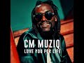 Cm muziq  love you for life official music