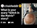 What Is the Scariest "Glitch in the Matrix" You've Experienced? [Part2] Reddit Creepy Stories