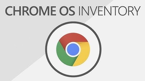 Chrome OS Inventory | Chromebook Scanning