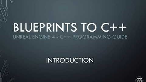 UE4 - Blueprints to C++ Episode 0 - Introduction