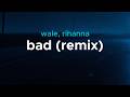 Wale Rihanna Bad Remix Lyrics