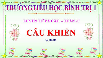Luyện Từ Và Câu Lớp 4 Tuần 27: Câu khiến
