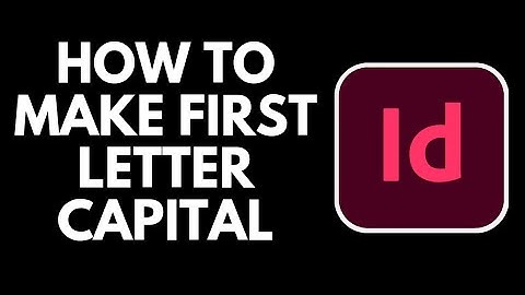 How To Make First Letter Capital in Adobe InDesign