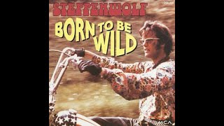 Born To Be Wild - STEPPENWOLF (From "Easy Rider")