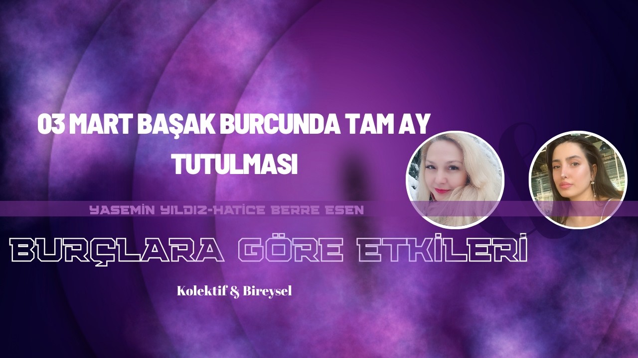 3 MART BAŞAK BURCUNDA TAM AY TUTULMASI♍ Etkileri, Mesajları ve Tutulma Haritası
