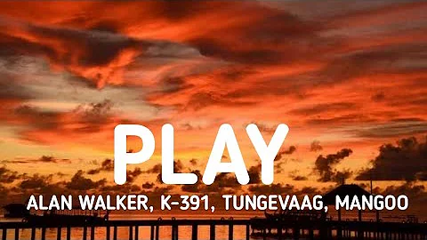 Alan Walker - Play (Lyrics) ft. K-391, Tungevaag, Mangoo