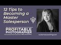 12 tips to becoming a master salesperson with the profitable photographer luci dumas