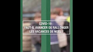 Covid-19 : faut-il avancer ou rallonger les vacances de Noël ?