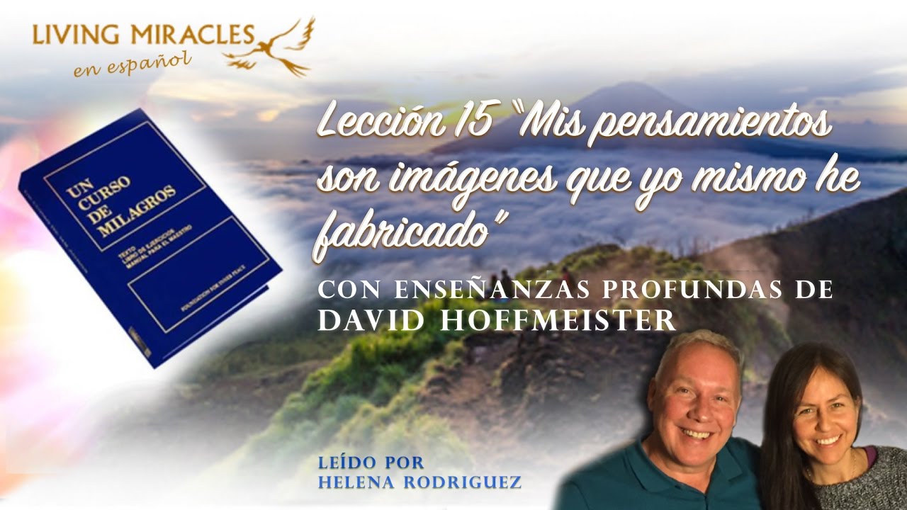 UCDM Lección 15 “Mis pensamientos son imágenes que yo mismo...”, David Hoffmeister