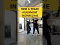 Track alignment led to inspiration