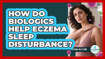 How Do Biologics Help Eczema Sleep Disturbance? - Eczema Help Hub