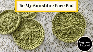 How To Crochet The Be My Sunshine Face Pad - Beginner Tutorial Reusable Cotton Facial Pad