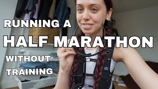 I TRIED RUNNING A HALF MARATHON WITH ZERO TRAINING | SEE WHAT HAPPENED