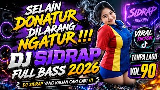 DJ SIDRAP FULL BASS 2026 TANPA LAGU VOL.90 VIRAL TIKTOK - DJ SIDRAP YANG KALIAN CARI CARI !!!
