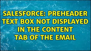 Salesforce: Preheader text box not displayed in the Content tab of the email (2 Solutions!!)