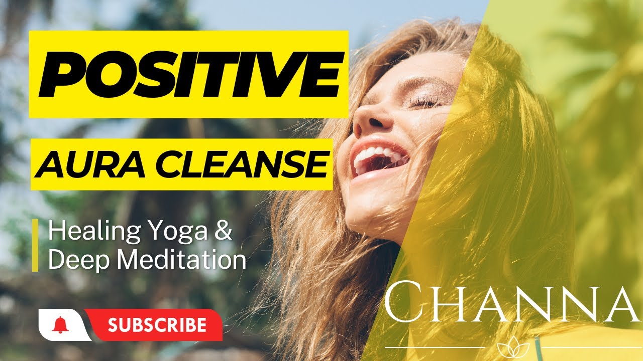 Positive Aura Cleanse, Positive Energy Vibration, Dissolve Negative Thoughts, Old Patterns.Yoga