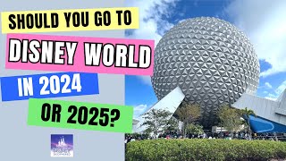 Should You Visit Walt Disney World in 2024 or 2025? | Ep. 313