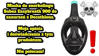 Ostrzeżenie! Maska do snorkelingu Subea Easybreath 900 z Decathlona - moja opinia i doświadczenia.