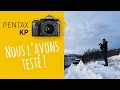 Test   pentax kp  photos et vidos de voyage en conditions extrmes