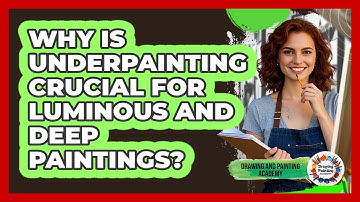 Why Is Underpainting Crucial For Luminous And Deep Paintings? - Drawing and Painting Academy