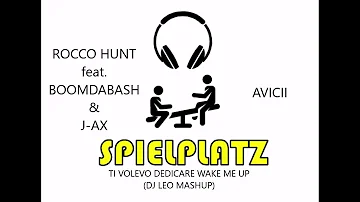 Rocco Hunt feat. Boomdabash & J-AX vs Avicii - Ti Volevo Dedicare Wake Me Up (DJ LEO Mashup)