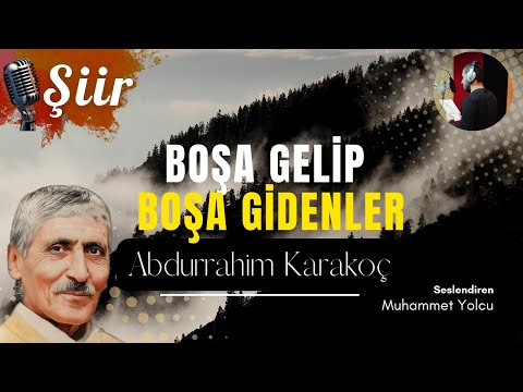 BOŞA GELİP BOŞA GİDENLER... | Abdurrahim Karakoç (Şiir)