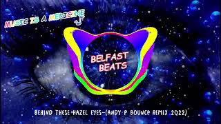 Behind These Hazel Eyes-(Andy P Bounce Remix 2022)