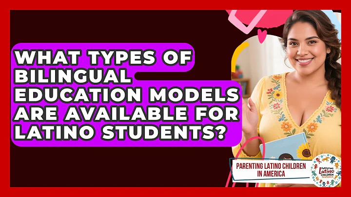 What Types of Bilingual Education Models Are Available for Latino Students?