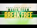Break Free - Good Tree Church