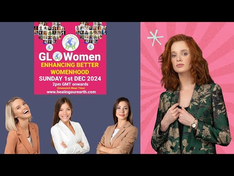 GLOWomen 2024 - Global Women in Unity | Enhancing Better Womanhood | FREE Event Healing Our Earth