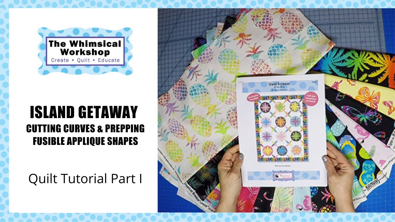 How to Cut Curves and Fusible Applique For Our Island Getaway Quilt| Part I | Heidi Pridemore
