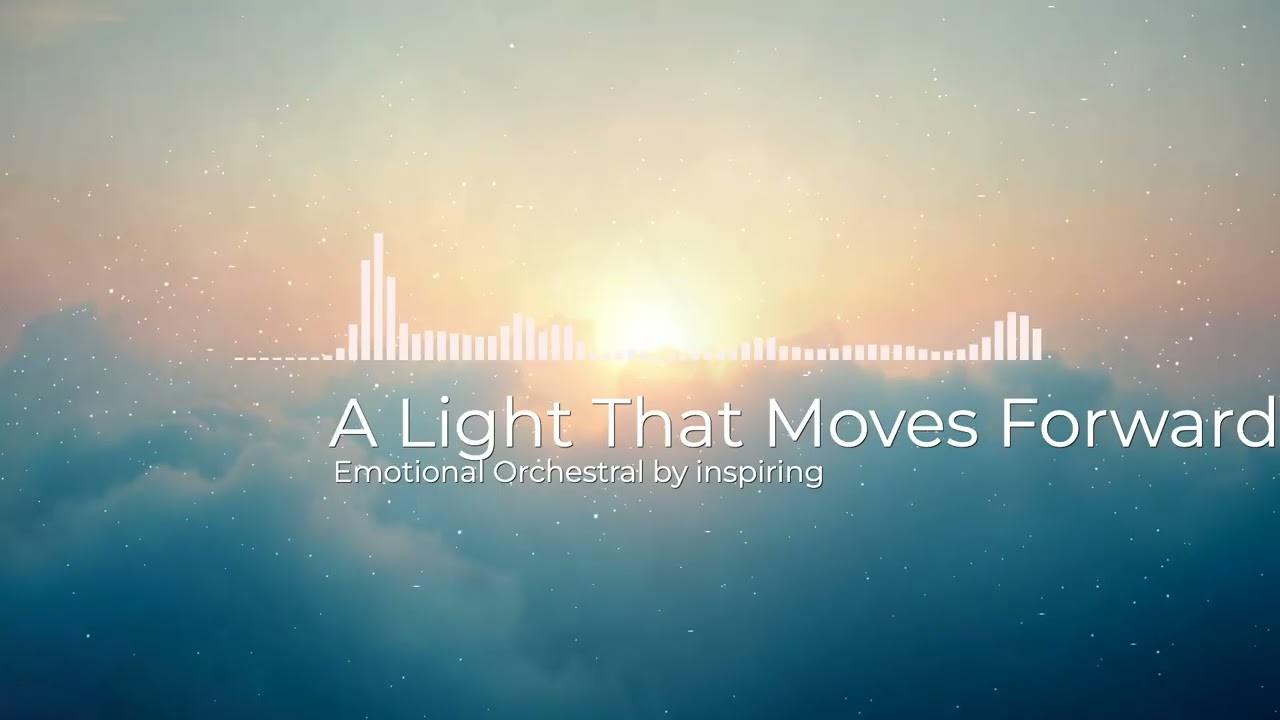A Light That Moves Forward – Uplifting Emotional Orchestral Music | Hopeful Cinematic Strings &Piano