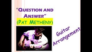 Question and Answer"(Pat Metheny)-solo guitar arrangement by Hagai Rehavia" chords