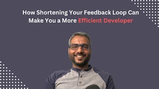 How Shortening Your Feedback Loop Can Make You a More Efficient Developer Profile