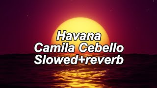Camila Cabello - Havana (slowed   reverb) ft.Young Thug
