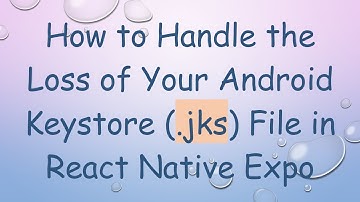 How to Handle the Loss of Your Android Keystore (.jks) File in React Native Expo