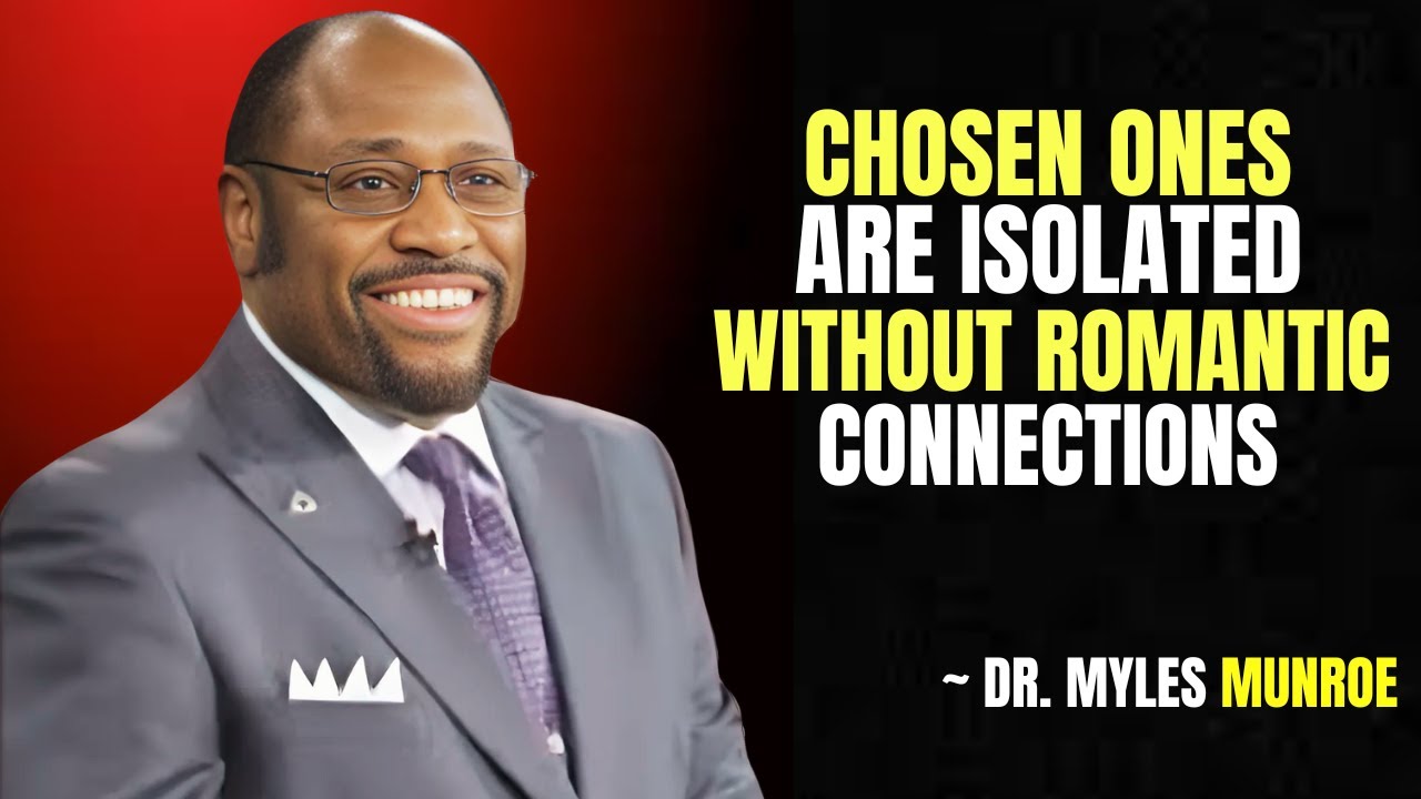 STOP WORRYING! This Is Why The Chosen Ones Are Isolated Without Romantic Connections | Myles Munroe