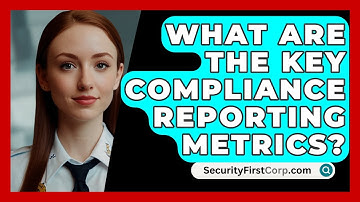 What Are The Key Compliance Reporting Metrics? - SecurityFirstCorp.com
