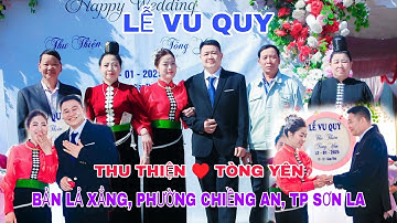 LỄ VU QUY CÔ DÂU THU THIỆN VÀ CHÚ RỂ TÒNG YÊN,BẢN LẢ XẲNG PHƯỜNG CHIỀNG AN,TP SƠN LA
