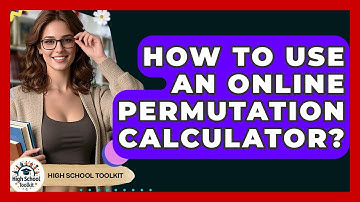 How To Use An Online Permutation Calculator? - High School Toolkit
