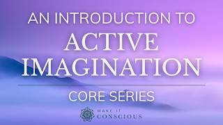 An Introduction to Active Imagination: Guided Exercise | Carl Jung' Method | Core Practice Series