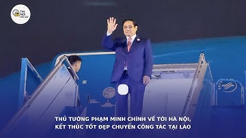 Thủ tướng Phạm Minh Chính về tới Hà Nội, kết thúc chuyến công tác tại Lào