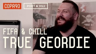 FIFA and Chill with The True Geordie | Poet and Vuj Present!