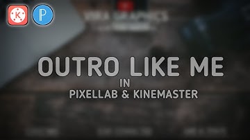 || OUTRO LIKE ME || KINEMASTER & PIXELLAB || VIRA GRAPHICS ||