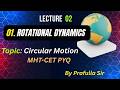 CH 01, L 02, Rotational Dynamics, MHT-CET, numericals based on circular motion