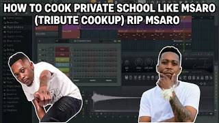 HOW TO COOK PRIVATE SCHOOL PIANO LIKE MUSA MSARO(TRIBUTE COOKUP) - RIP MSARO🕯️❤️ 