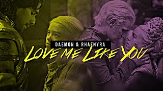 Daemon & Rhaenyra || Love Me Like You