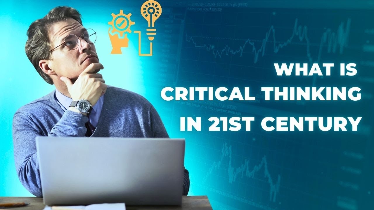 What is Critical Thinking in the 21st Century | Critical Thinking for ...