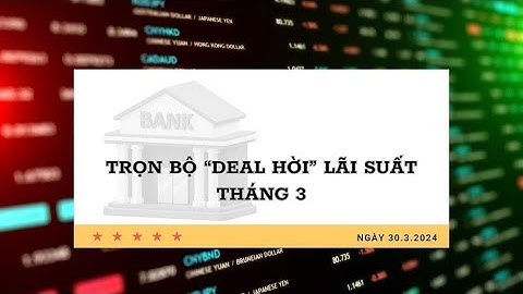 Lãi suất ngân hàng hiện tại là bao nhiêu năm 2024